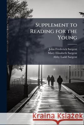 Supplement to Reading for the Young: A Classified and Annotated Catalog with Alphabetical Author-Index and Subject-Index to the Complete Work John Freder Sargent 9781144694256  - książka