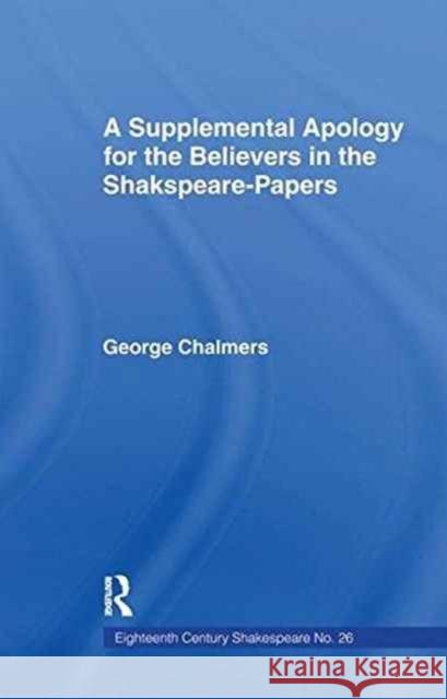 Supplemental Apology for Believers in Shakespeare Papers: Volume 26 George Chalmers 9781138983380 Taylor and Francis - książka