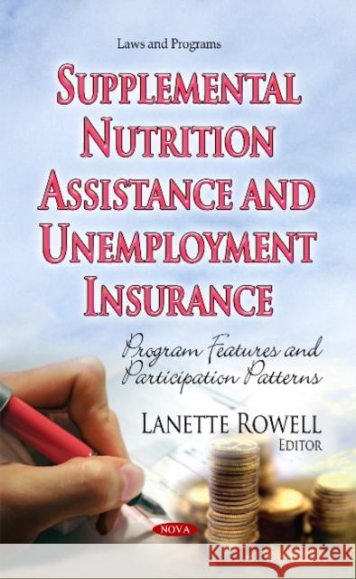 Supplemental Nutrition Assistance & Unemployment Insurance: Program Features & Participation Patterns Lanette Rowell 9781631173110 Nova Science Publishers Inc - książka