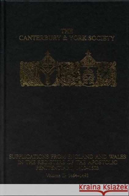 Supplications from England and Wales in the Registers of the Apostolic Penitentiary, 1410-1503: Volume II: 1464-1492 Clarke, Peter 9780907239772 Canterbury & York Society - książka
