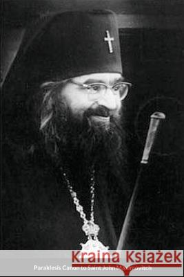 Supplicatory Canon to Saint John Maximovitch the Wonderworker St George Monastery Anna Skoubourdis Monaxi Agapi 9781716556524 Lulu.com - książka