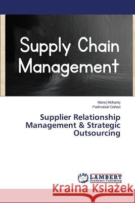 Supplier Relationship Management & Strategic Outsourcing Mohanty Manoj, Gahan Padmabati 9783659805516 LAP Lambert Academic Publishing - książka