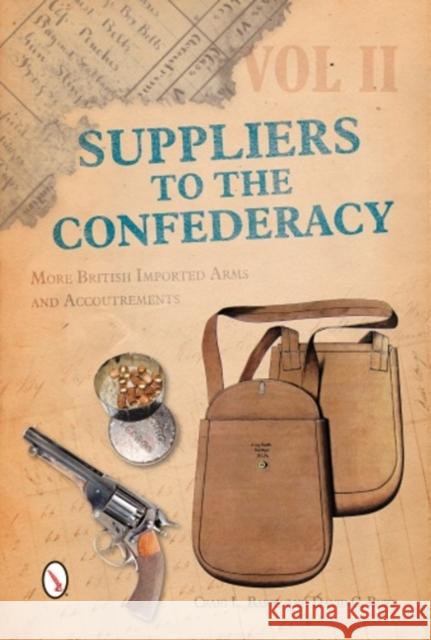 Suppliers to the Confederacy, Volume II: More British Imported Arms and Accoutrements Craig L. Barry David C. Burt 9780764350764 Schiffer Publishing - książka