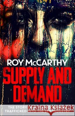 Supply and Demand: The Story of a Young Woman Trafficked Into the Sex Industry Roy McCarthy 9781790755615 Independently Published - książka