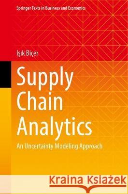 Supply Chain Analytics: An Uncertainty Modeling Approach Işık Bi?er 9783031303463 Springer - książka