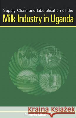 Supply Chain and Liberalisation of the Milk Industry in Uganda Pamela Mbabazi 9789970024940 Fountain Publishers - książka