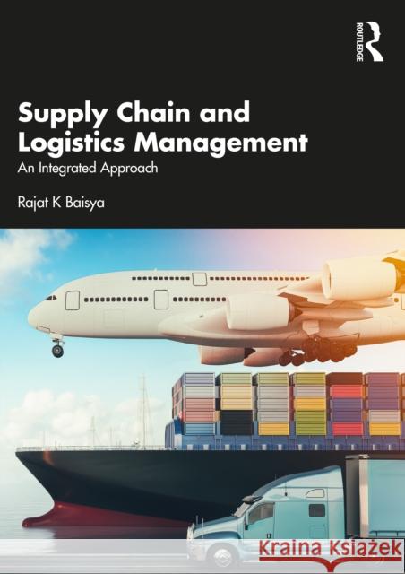 Supply Chain and Logistics Management Rajat Baisya 9781032744018 Taylor & Francis Ltd - książka