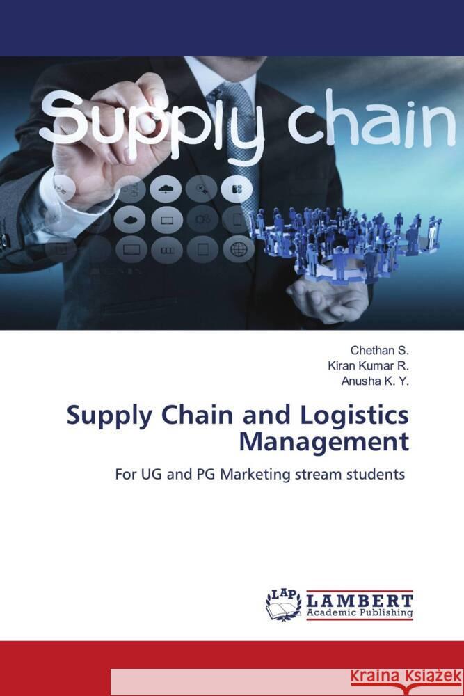 Supply Chain and Logistics Management S., Chethan, Kumar R., Kiran, K. Y., Anusha 9786206755180 LAP Lambert Academic Publishing - książka