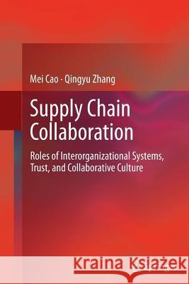 Supply Chain Collaboration: Roles of Interorganizational Systems, Trust, and Collaborative Culture Cao, Mei 9781447162155 Springer - książka