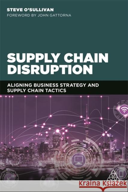 Supply Chain Disruption: Aligning Business Strategy and Supply Chain Tactics Steve O'Sullivan 9780749484101 Kogan Page - książka