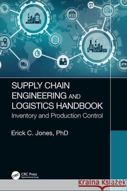 Supply Chain Engineering and Logistics Handbook: Inventory and Production Control Erick C. Jones 9781138066519 CRC Press - książka