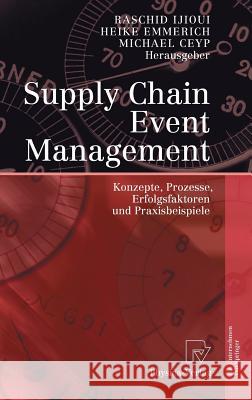 Supply Chain Event Management: Konzepte, Prozesse, Erfolgsfaktoren Und Praxisbeispiele Ijioui, Raschid 9783790817393 Physica-Verlag - książka