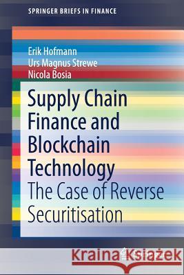 Supply Chain Finance and Blockchain Technology: The Case of Reverse Securitisation Hofmann, Erik 9783319623702 Springer - książka