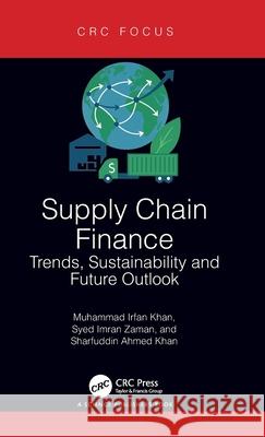 Supply Chain Finance: Trends, Sustainability and Future Outlook Sharfuddin Ahmed (University of Regina, Canada) Khan 9781032752600 CRC Press - książka