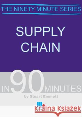 Supply Chain in 90 Minutes Emmett, Stuart 9781852524760  - książka