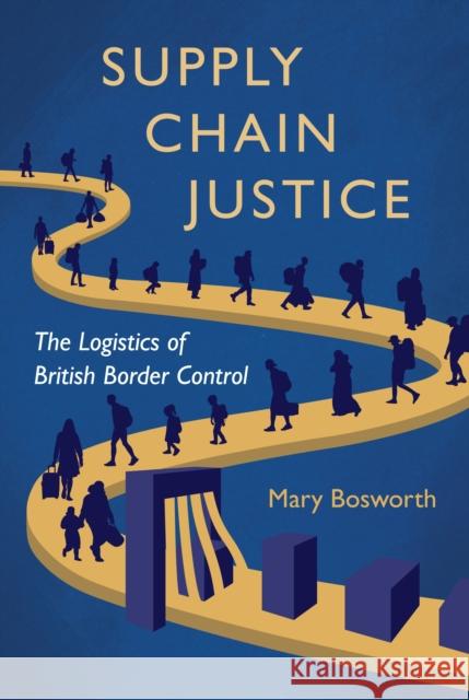 Supply Chain Justice: The Logistics of British Border Control Mary Bosworth 9780691259864 Princeton University Press - książka