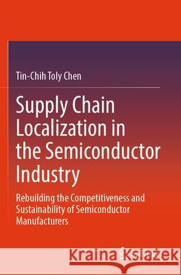 Supply Chain Localization in the Semiconductor Industry Chen, Tin-Chih Toly 9783031812828 Springer - książka