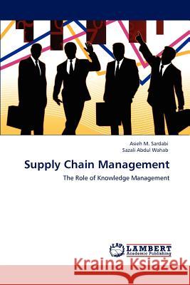 Supply Chain Management Asieh M Sardabi, Sazali Abdul Wahab 9783846595213 LAP Lambert Academic Publishing - książka