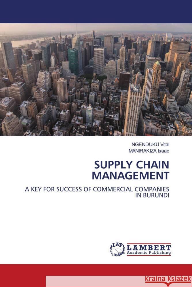 SUPPLY CHAIN MANAGEMENT Vital, NGENDUKU, Isaac, MANIRAKIZA 9786206737094 LAP Lambert Academic Publishing - książka