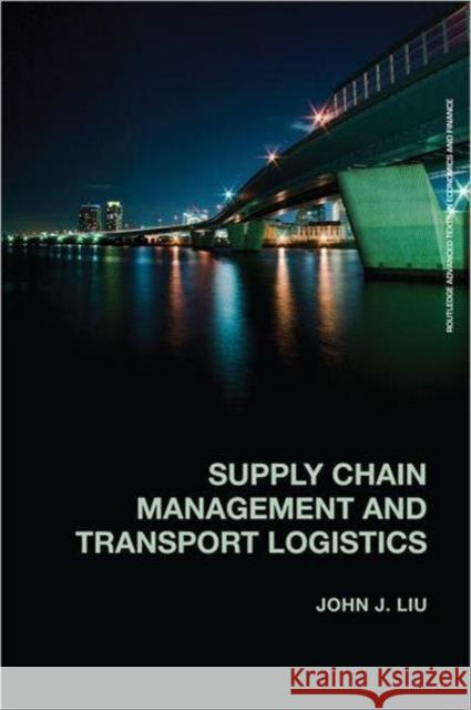 Supply Chain Management and Transport Logistics John Liu 9780415618960  - książka