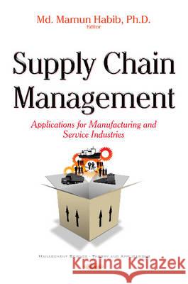 Supply Chain Management: Applications for Manufacturing & Service Industry Mamun Habib 9781634849876 Nova Science Publishers Inc - książka