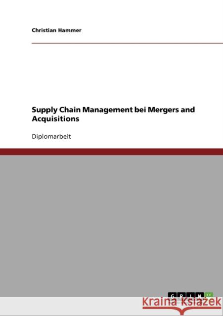 Supply Chain Management bei Mergers and Acquisitions Christian Hammer 9783638702195 Grin Verlag - książka