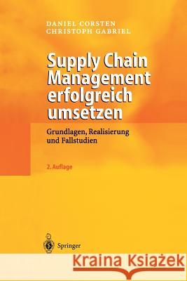 Supply Chain Management Erfolgreich Umsetzen: Grundlagen, Realisierung Und Fallstudien Corsten, Daniel 9783642623400 Springer - książka