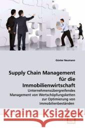 Supply Chain Management für die Immobilienwirtschaft : Unternehmensübergreifendes Management von Wertschöpfungsketten zur Optimierung von Immobilienbeständen Neumann, Günter 9783639127850 VDM Verlag Dr. Müller - książka