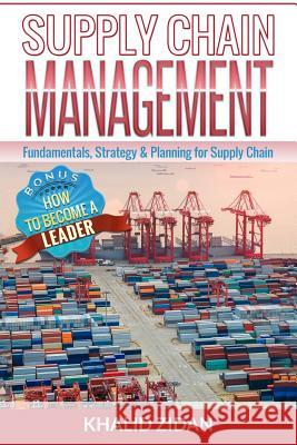 Supply Chain Management: Fundamentals, Strategy, Analytics & Planning for Supply Chain & Logistics Management Khalid Zidan 9781533457868 Createspace Independent Publishing Platform - książka