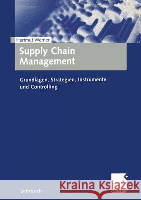 Supply Chain Management: Grundlagen, Strategien, Instrumente Und Controlling Hartmut Werner 9783409116350 Gabler Verlag - książka