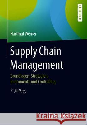 Supply Chain Management: Grundlagen, Strategien, Instrumente Und Controlling Hartmut Werner 9783658324285 Springer Gabler - książka