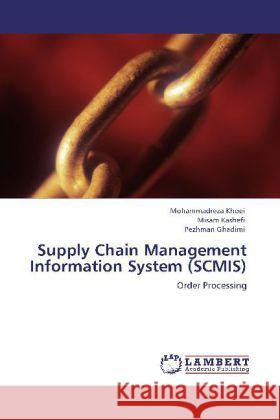 Supply Chain Management Information System (SCMIS) Khoei, Mohammadreza, Kashefi, Misam, Ghadimi, Pezhman 9783845420875 LAP Lambert Academic Publishing - książka