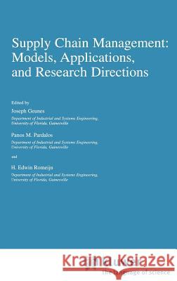 Supply Chain Management: Models, Applications, and Research Directions H. Edwin Romeijn Joseph Geunes Panos M. Pardalos 9781402004872 Kluwer Academic Publishers - książka