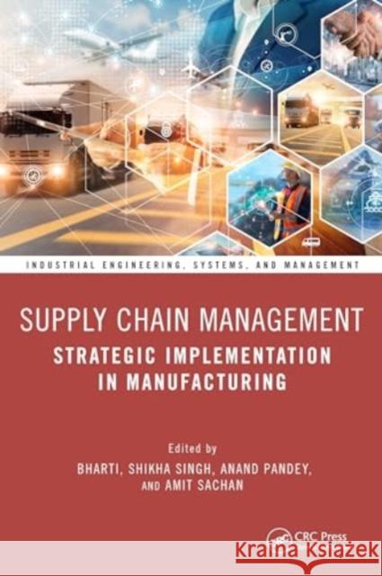 Supply Chain Management: Strategic Implementation in Manufacturing Bharti                                   Shikha Singh Anand Pandey 9781032481005 CRC Press - książka