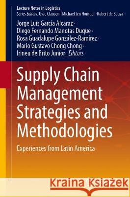 Supply Chain Management Strategies and Methodologies: Experiences from Latin America Jorge Luis Garc? Diego Fernando Manota Rosa Guadalupe Gonz?lez-Ram?rez 9783031320316 Springer - książka