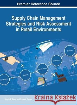 Supply Chain Management Strategies and Risk Assessment in Retail Environments Akhilesh Kumar Swapnil Saurav 9781522530565 Business Science Reference - książka