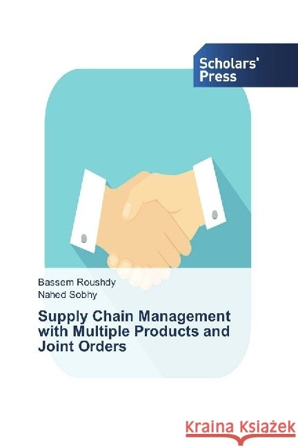 Supply Chain Management with Multiple Products and Joint Orders Roushdy, Bassem; Sobhy, Nahed 9783639708769 Scholar's Press - książka