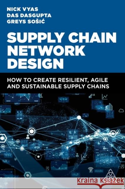 Supply Chain Network Design: How to Create Resilient, Agile and Sustainable Supply Chains Professor Greys Sosic 9781398614918 Kogan Page Ltd - książka