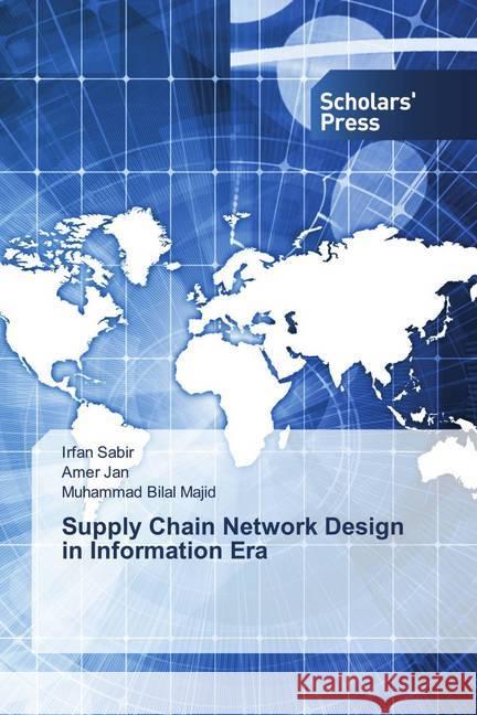 Supply Chain Network Design in Information Era Sabir, Irfan, Jan, Amer, Majid, Muhammad Bilal 9786138936466 Scholar's Press - książka