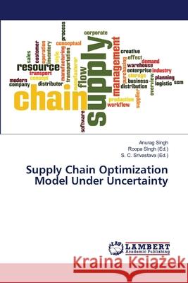 Supply Chain Optimization Model Under Uncertainty Singh, Anurag 9786139853212 LAP Lambert Academic Publishing - książka