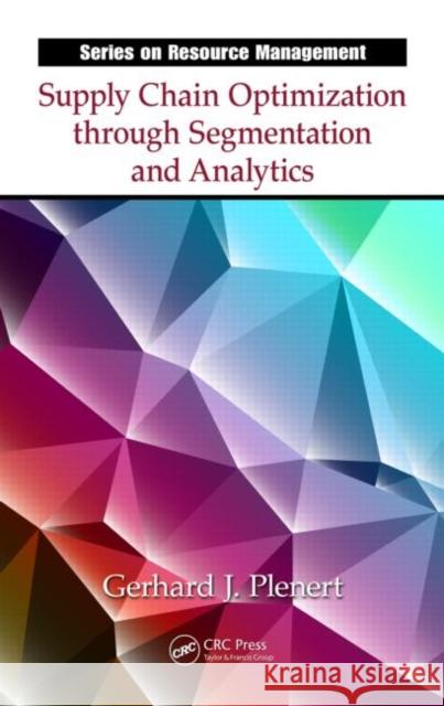 Supply Chain Optimization Through Segmentation and Analytics. Gerhard J. Plenert Plenert, Gerhard J. 9781466584761 Taylor and Francis - książka