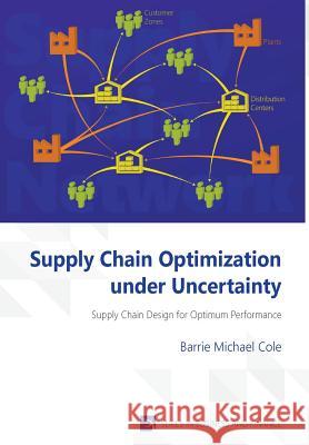 Supply Chain Optimization under Uncertainty Cole, Barrie Michael 9781622730162 Vernon Press - książka