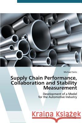 Supply Chain Performance, Collaboration and Stability Measurement Seitz Michael 9783639394245 AV Akademikerverlag - książka