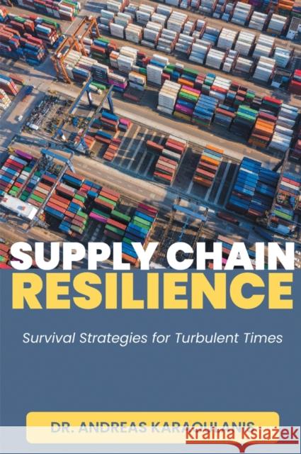 Supply Chain Resilience: Survival Strategies for Turbulent Times Andreas Karaoulanis 9781637427781 Business Expert Press - książka