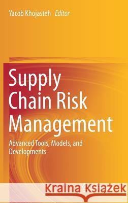 Supply Chain Risk Management: Advanced Tools, Models, and Developments Khojasteh, Yacob 9789811041051 Springer - książka