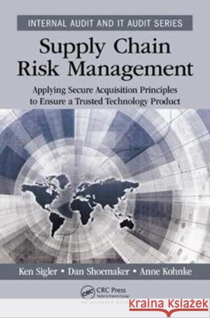 Supply Chain Risk Management: Applying Secure Acquisition Principles to Ensure a Trusted Technology Product Ken Sigler Dan Shoemaker Anne Kohnke 9781138197336 Auerbach Publications - książka