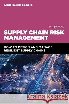 Supply Chain Risk Management: How to Design and Manage Resilient Supply Chains John Manners-Bell 9781398613232 Kogan Page - książka