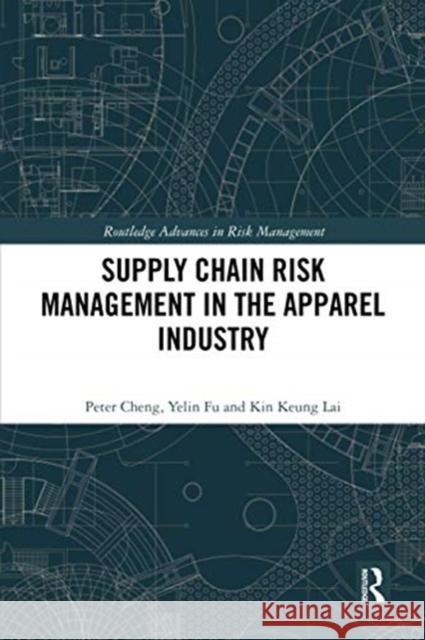 Supply Chain Risk Management in the Apparel Industry Peter Cheng Yelin Fu Kin Keung Lai 9780367504113 Routledge - książka