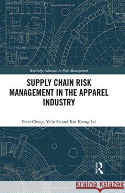 Supply Chain Risk Management in the Apparel Industry Kin Keung Lai Peter Cheng 9781138787865 Routledge - książka