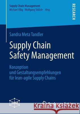 Supply Chain Safety Management: Konzeption Und Gestaltungsempfehlungen Für Lean-Agile Supply Chains Tandler, Sandra Meta 9783658035662 Springer Gabler - książka